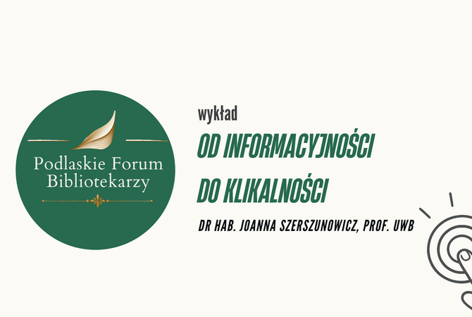 Kolejne spotkanie Podlaskiego Forum Bibliotekarzy. Wykład „Od informacyjności do klikalności”
