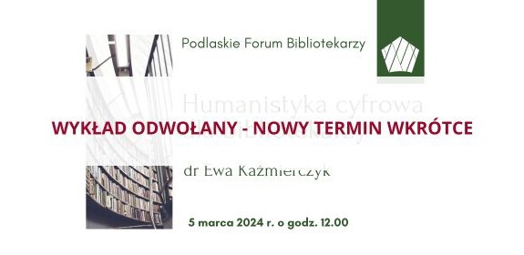 Podlaskie Forum Bibliotekarzy w Bibliotece Uniwersyteckiej - Wykład odwołany, nowy termin wkrótce