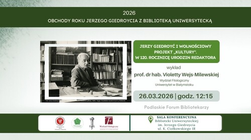 W ramach Roku Giedroycia i Podlaskiego Forum Bibliotekarzy zapraszamy na kolejne spotkanie poświęcone postaci Jerzego Giedroycia - naszego patrona i jego wolnościowemu projektowi „KULTURY”