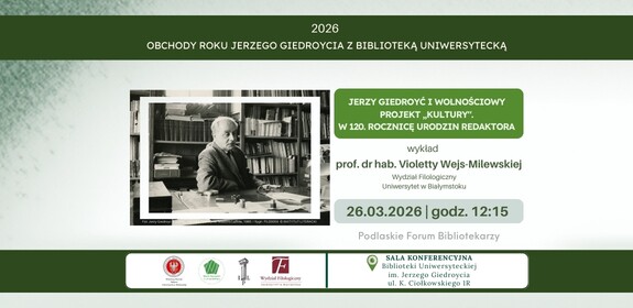 W ramach Roku Giedroycia i Podlaskiego Forum Bibliotekarzy zapraszamy na kolejne spotkanie poświęcone postaci Jerzego Giedroycia - naszego patrona i jego wolnościowemu projektowi „KULTURY”